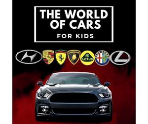 The world of cars for kids: Colorful book for children, car brands logos with nice pictures of cars from around the world, learning car brands from A to Z. Revised Edition.