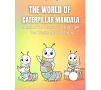 The World Of Caterpillar Mandala: A Mindful Character Mandala Coloring Book For Teens And Adults Featuring Inspirational Caterpillar Designs For Stress Relief, Anxiety Reduction, And Personal Growth