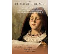 The World of Children: Foreign Cultures in Nineteenth-Century German Education and Entertainment: 24 (Studies in German History)