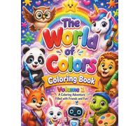 The World of Colors Coloring Book Volume 1: Welcome to the World of Colors! Cute Animals and Magical Coloring Adventures for Little Artists