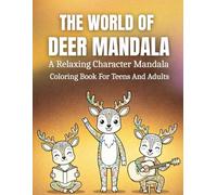 The World Of Deer Mandala: A Relaxing And Detailed Character Mandala Coloring Book For Teens And Adults Featuring Cute Deer Scenes For Stress Relief, Mindfulness, And Creative Expression
