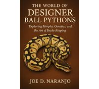 The World of Designer Ball Pythons: Exploring Morphs, Genetics, and the Art of Snake Keeping
