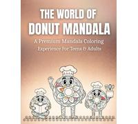 The World of Donut Mandala: A Premium Mandala Coloring Experience for Teens & Adults - Stress Relief, Anxiety & Overthinking Support, Relaxation ... Practice, and Creative Skill Development