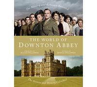 The World of Downton Abbey: A Richly Detailed Historical Guide to the British Nobility and Life in a Manor House