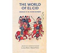 The world of El Cid: Chronicles of the Spanish Reconquest (Manchester Medieval Sources)