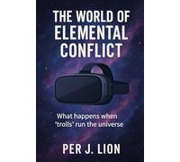 THE WORLD OF ELEMENTAL CONFLICT: What happens when 'trolls' run the universe