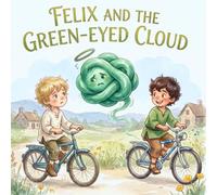 THE WORLD OF EMOTION AND WONDER: Felix and the Green-Eyed Cloud