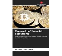 The world of financial accounting: Understand accounting theories and some of the most common transactions