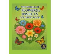THE WORLD OF FLOWERS&INSECTS COLORING BOOK: A Beautiful Nature-Inspired Coloring Journey with Flowers, Bees, Butterflies, and Dragonflies