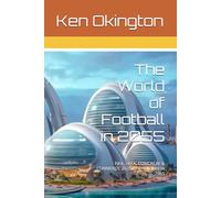 The World of Football in 2055: FIFA, UEFA, CONCACAF & CONMEBOL 2025 As Compared to 2055