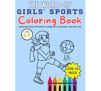 The World of Girls’ Sports Coloring Book: Inspiring Young Athletes to Dream Big, Play Hard, and Have Fun