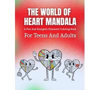 The World Of Heart Mandala: A Fun And Energetic Character Coloring Book For Teens And Adults