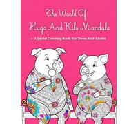 The World Of Hugo And Kilo Mandala: A Joyful Mandala Coloring Book For Teens And Adults Featuring Playful Pig Characters, Relaxing Patterns, And ... Overthinking, And Encourage Calm Coloring