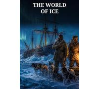 The World of Ice: An Arctic Voyage of Whaling, Winter Survival, and a Lost Expedition
