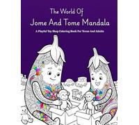 The World Of Jome And Tome Mandala: A Playful Toy Shop Coloring Adventure For Teens And Adults Featuring Relaxing Mandala Characters To Reduce Stress, ... Calm Anxiety, And Boost Creativity