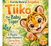 The World of JungleKids - Tiiko the Baby Tiger: A Cute & Easy Jungle Animals Coloring Book for Kids Ages 3-7 | Fun Baby Animal Adventures with a Bonus Find the Hidden Pineapple Challenge