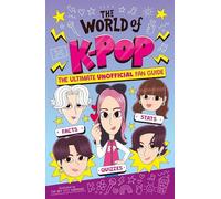 The World of K-Pop: The Ultimate Unofficial Fan Guide Packed with Facts, Stats and Quizzes: 7