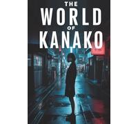 THE WORLD OF KANAKO: A Complete Dark Noir Novel