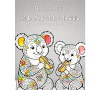 The World Of Koko And Moko Mandala: A Premium Artistic Coloring Journey For Teens And Adults Featuring Adorable Koala Characters, Detailed Mandala ... Activities That Enhance Coloring Creativity
