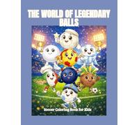 THE WORLD OF LEGENDARY BALLS: Soccer Coloring Book for Kids