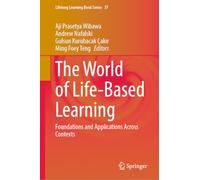 The World of Life-Based Learning: Foundations and Applications Across Contexts: 37 (Lifelong Learning Book Series, 37)