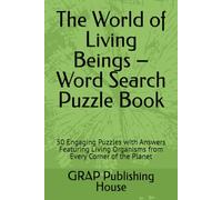 The World of Living Beings - Word Search Puzzle Book: 50 Engaging Puzzles with Answers Featuring Living Organisms from Every Corner of the Planet