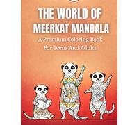 The World Of Meerkat Mandala: A Premium Mandala Coloring Book For Teens And Adults Featuring Playful, Balanced, And Heartfelt Animal Designs
