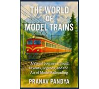 THE WORLD OF MODEL TRAINS A Visual Journey through Layouts, Legends, and the Art of Model Railroading