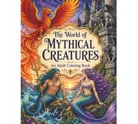 The World of Mythical Creatures: An Adult Coloring Book