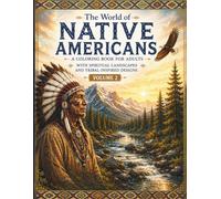 The World of Native Americans - Coloring Book for Adults (Volume II): 50 Spiritual Designs, Animals, and Landscapes for Relaxation and Mindful Coloring