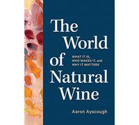 El mundo del vino natural – Qué es, quién lo produce y por qué importa