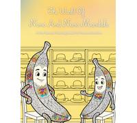 The World Of Nono And Nano Mandala: A Cute Banana Mandala Coloring Book For Teens And Adults | Relaxing Coloring Pages That Help Reduce Stress, Calm Overthinking, And Enhance Creativity