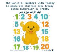 The World of Numbers with Trooby in English, French, Romanian, and Lebanese Arabic: Learn the Numbers in English, French, Romanian, and Lebanese ... in English, French, Romanian, and Arabic)