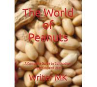 The World of Peanuts: A Complete Guide to Cultivation, Nutrition and Uses