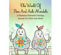 The World Of Pera And Arlo Mandala: A Relaxing Character Coloring Book For Teens And Adults With Detailed Mandala Art, Charming Pear Characters, And Creative Stress Relief Designs