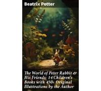 The World Of Peter Rabbit & His Friends: 14 Childrens Books With 4