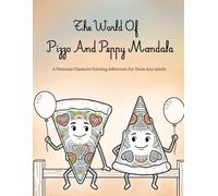 The World Of Pizzo And Peppy Mandala: A Relaxing Character Coloring Book For Teens And Adults Featuring Detailed Mandala Art, Fun Pizza Slice Characters, And Creative Stress Relief Designs