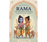 The World of Rama: The Young Prince of Ayodhya: An Illustrated Hindu Mythological Adventure (Mythic Tales of Hindu Gods and Epics)