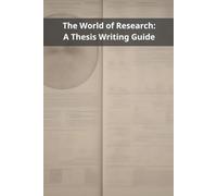 The World of Research: A Thesis Writing Guide]
