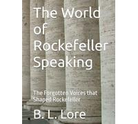 The World of Rockefeller Speaking: The Forgotten Voices that Shaped Rockefeller