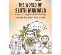 The World Of Sloth Mandala: A Slow And Thoughtful Mandala Coloring Journey For Teens And Adults