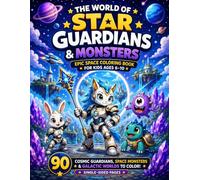 THE WORLD OF STAR GUARDIANS & MONSTERS: Epic Space Coloring Book for Kids Ages 6-10