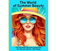 The World of Summer Beauty: The Ultimate Portrait Collection for Teens & Adults, 220 Pages