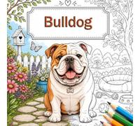 The World of the Bulldog: Relaxing and Creative Colouring Pages for Dog Lovers