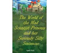 The World of the Mad Scientist Princess and her Seriously Silly Sentences