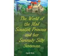 The World of the Mad Scientist Princess and her Seriously Silly Sentences
