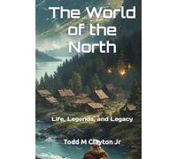 The World of the North: Life, Legends, and Legacy