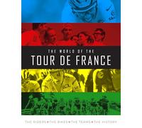 The World of the Tour de France: The Riders, the Bikes, the Teams, the History