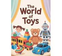 The World of Toys: A Journey Through Play and Imagination