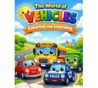 The World of Vehicles: Coloring and Learning: A Fun & Educational Coloring Book for Toddlers and Preschoolers: Discover Cars, Trucks, Buses, and More!